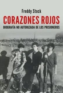 Corazones rojos. Biografía no autorizada de Los Prisioneros