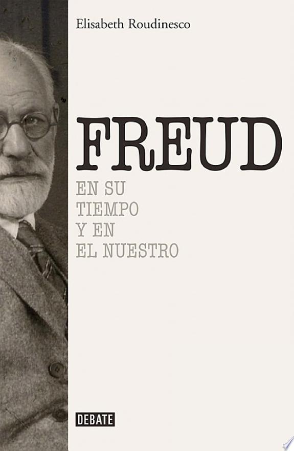 Freud. En su tiempo y en el nuestro